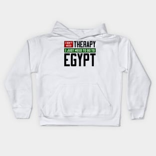 I don't need therapy, I just need to go to Egypt Kids Hoodie